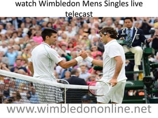 watch Wimbledon Mens Singles live
telecast
www.wimbledononline.net
 