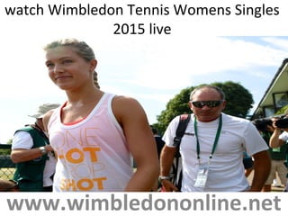 watch Wimbledon Tennis Womens Singles
2015 live
www.wimbledononline.net
 