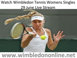Watch Wimbledon Tennis Womens Singles
29 June Live Stream
www.wimbledononline.net
 