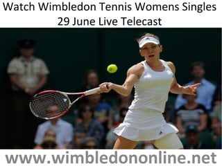 Watch Wimbledon Tennis Womens Singles
29 June Live Telecast
www.wimbledononline.net
 