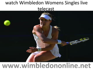 watch Wimbledon Womens Singles live
telecast
www.wimbledononline.net
 