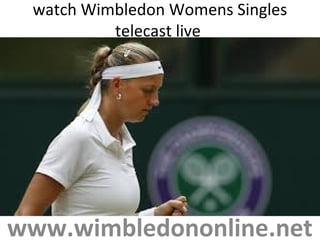 watch Wimbledon Womens Singles
telecast live
www.wimbledononline.net
 
