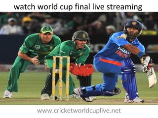 watch world cup final live streaming
www.cricketworldcuplive.net
 