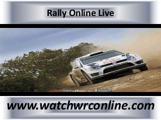 Rally Online Live
www.watchwrconline.com
 