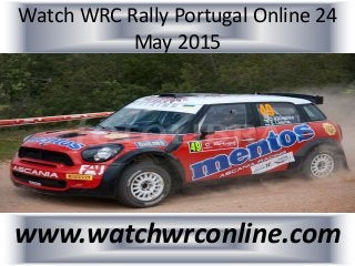 Watch WRC Rally Portugal Online 24
May 2015
www.watchwrconline.com
 