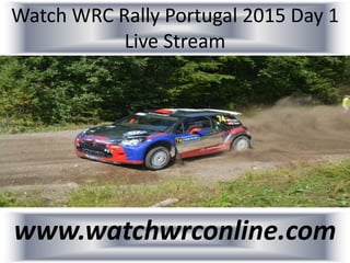 Watch WRC Rally Portugal 2015 Day 1
Live Stream
www.watchwrconline.com
 