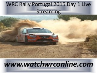 WRC Rally Portugal 2015 Day 1 Live
Streaming
www.watchwrconline.com
 