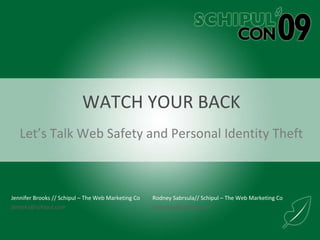 WATCH YOUR BACK Let’s Talk Web Safety and Personal Identity Theft 