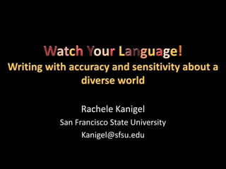 Rachele Kanigel
San Francisco State University
Kanigel@sfsu.edu
 
