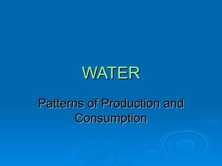 WATER Patterns of Production and Consumption 
