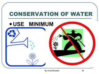 CONSERVATION OF WATER <ul><li>USE  MINIMUM </li></ul>