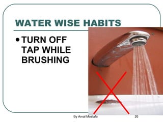 WATER WISE HABITS <ul><li>TURN OFF TAP WHILE BRUSHING </li></ul>