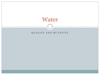 Quality and Quantity Water 