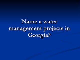 Name a water management projects in Georgia? 