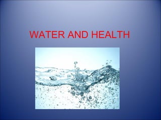 WATER AND HEALTH
 