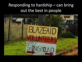 Responding to hardship – can bring
out the best in people
 