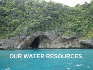OUR WATER RESOURCES
 