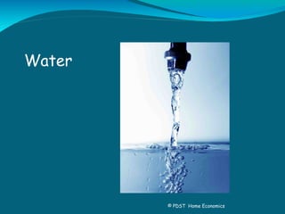 Water 
© PDST Home Economics 
 