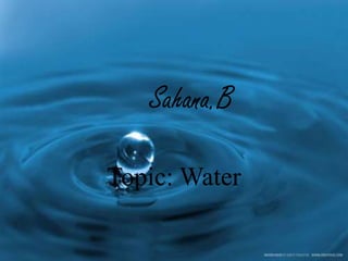 Sahana.B
Topic: Water
 