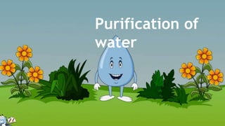 Purification of
water
 