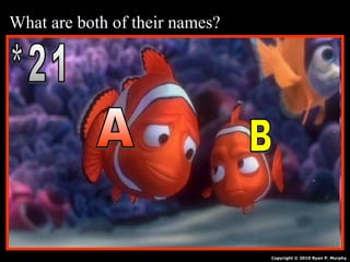 What are both of their names?
Copyright © 2010 Ryan P. Murphy
 