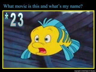 What movie is this and what’s my name?
Copyright © 2010 Ryan P. Murphy
 