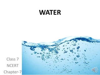 WATER
Class 7
NCERT
Chapter-7
 