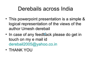 Derebails across India ,[object Object],[object Object],[object Object]
