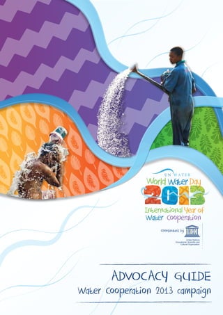 Coordinated by




       ADVOCACY GUIDE
Water Cooperation 2013 campaign
 