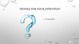 THANKS FOR YOUR ATTENTION
• ANY QUERIES
 