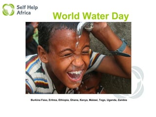 World Water Day Burkina Faso, Eritrea, Ethiopia, Ghana, Kenya, Malawi, Togo, Uganda, Zambia 