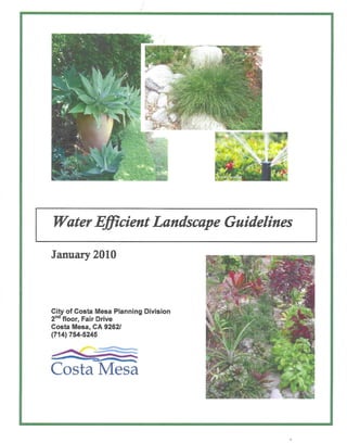 Water Efficient Landscape Guidelines

January 2010



City of Costa Mesa Planning Division
2nd floor, Fair Drive
Costa Mesa, CA 9262/
(714) 754-5245


~'          Q
                  -    -::
Costa Mesa
 