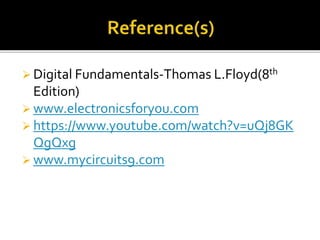  Digital Fundamentals-Thomas L.Floyd(8th
Edition)
 www.electronicsforyou.com
 https://www.youtube.com/watch?v=uQj8GK
QgQxg
 www.mycircuits9.com
 