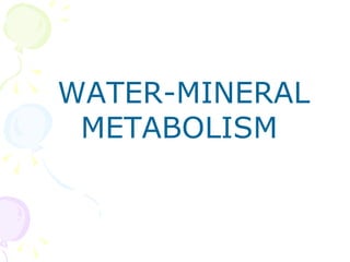 WATER-MINERAL
 METABOLISM
 