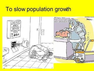 To slow population growth  