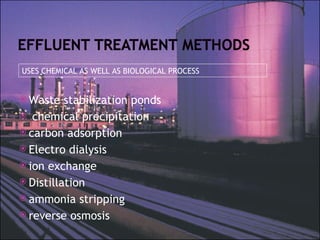 Waste stabilization ponds chemical precipitation carbon adsorption Electro dialysis ion exchange Distillation ammonia stripping reverse osmosis USES CHEMICAL AS WELL AS BIOLOGICAL PROCESS 