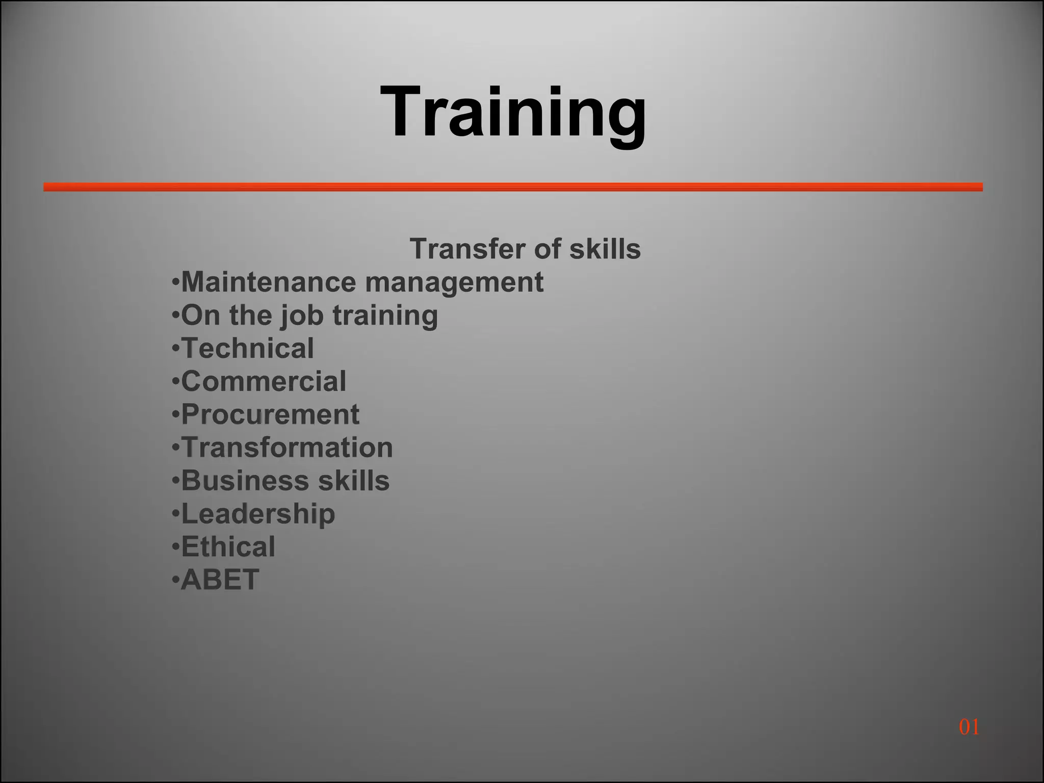 Training Transfer of skills Maintenance management On the job training Technical  Commercial Procurement Transformation Business skills Leadership Ethical ABET 01 