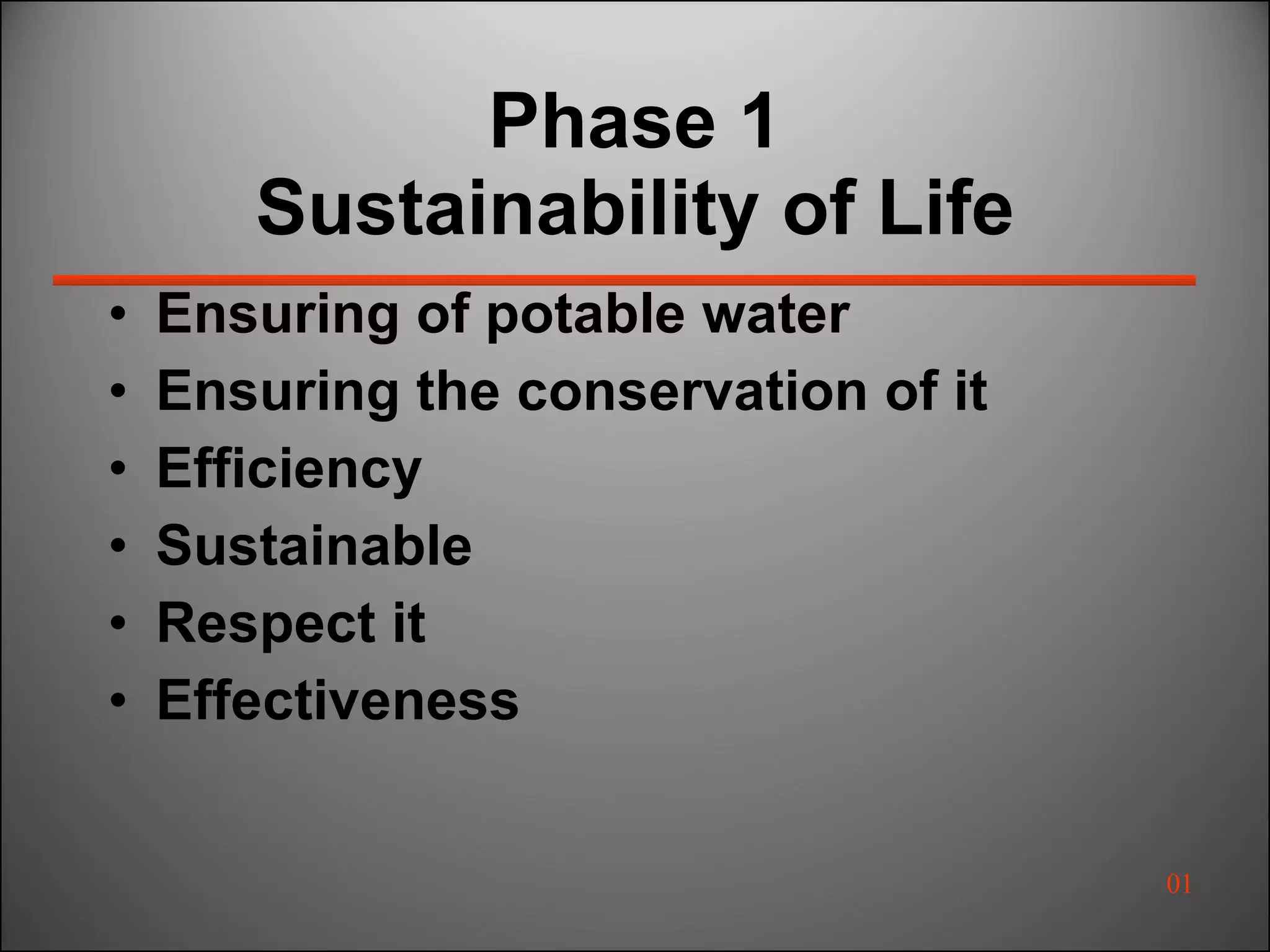Phase 1 Sustainability of Life Ensuring of potable water Ensuring the conservation of it Efficiency Sustainable Respect it Effectiveness 01 