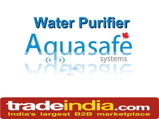 aquasafecanada.com
1-888-942-0226
Water PurifierWater Purifier
 
