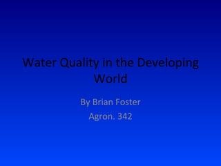 Water Quality in the Developing World By Brian Foster Agron. 342 