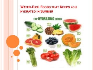WATER-RICH FOODS THAT KEEPS YOU
HYDRATED IN SUMMER
 