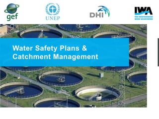Water Safety Plans &
Catchment Management

 
