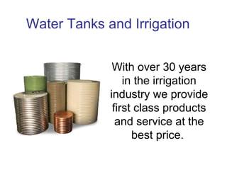 Water Tanks and Irrigation


              With over 30 years
                 in the irrigation
             industry we provide
              first class products
               and service at the
                   best price.
 