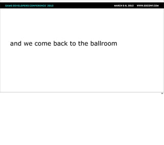 and we come back to the ballroom




                                   98
 