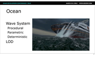 Ocean

Wave System
Procedural
Parametric
Deterministic
LOD


                41
 