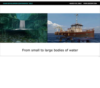 From small to large bodies of water
                                      7
 