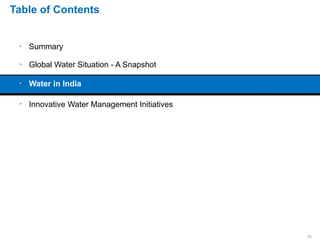 Table of Contents
Summary
Global Water Situation - A Snapshot
Water in India
Innovative Water Management Initiatives
12
 