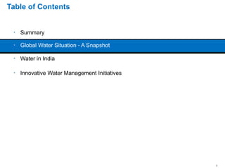 Table of Contents
Summary
Global Water Situation - A Snapshot
Water in India
Innovative Water Management Initiatives
5
 
