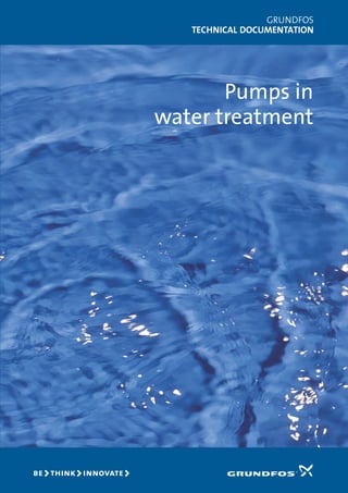 GRUNDFOS
TECHNICAL DOCUMENTATION
Pumps in
water treatment
 
