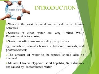 INTRODUCTION
Water is the most essential and critical for all human
activities
Sources of clean water are very limited W...